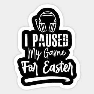 I Paused My Game For Easter Sticker